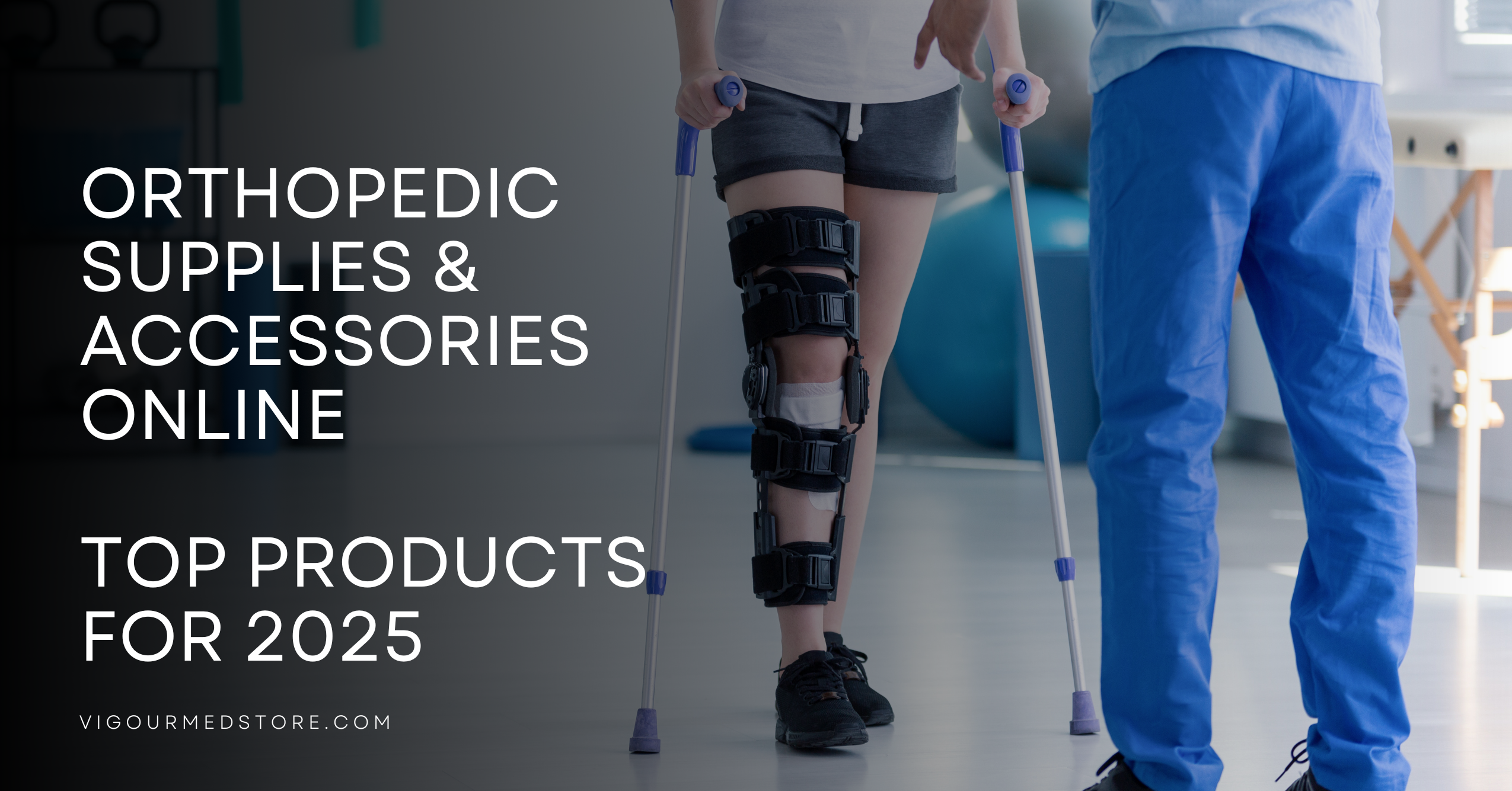 Orthopedic Supplies & Accessories Online: Top Products for 2025