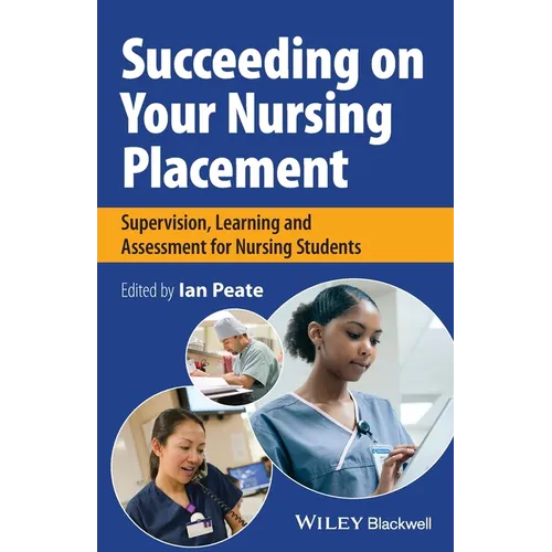 Collect-9781119819660 Succeeding on Your Nursing Placement: Supervision, Learning and Assessment for Nursing Students - Paperback